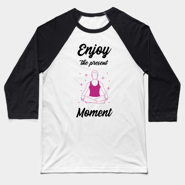 Enjoy the present moment Baseball T-Shirt by Relaxing Positive Vibe